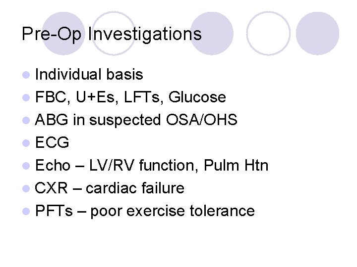 Pre-Op Investigations l Individual basis l FBC, U+Es, LFTs, Glucose l ABG in suspected