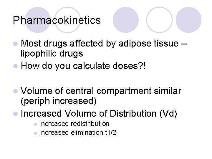 Pharmacokinetics l Most drugs affected by adipose tissue – lipophilic drugs l How do