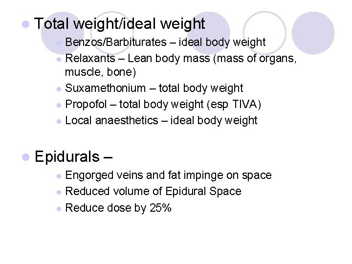l Total weight/ideal weight Benzos/Barbiturates – ideal body weight l Relaxants – Lean body