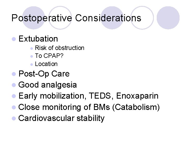 Postoperative Considerations l Extubation Risk of obstruction l To CPAP? l Location l l