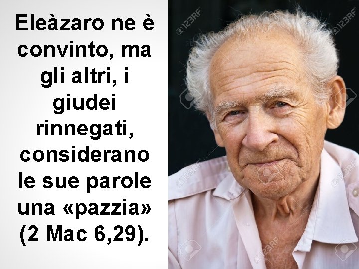 Eleàzaro ne è convinto, ma gli altri, i giudei rinnegati, considerano le sue parole