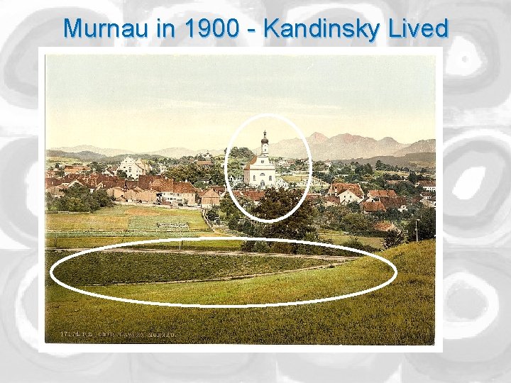 Murnau in 1900 - Kandinsky Lived 