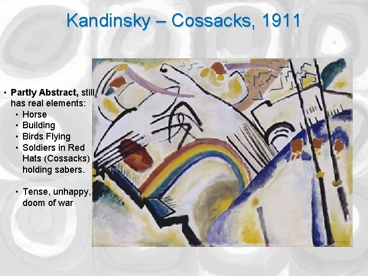 Kandinsky – Cossacks, 1911 • Partly Abstract, still has real elements: • Horse •