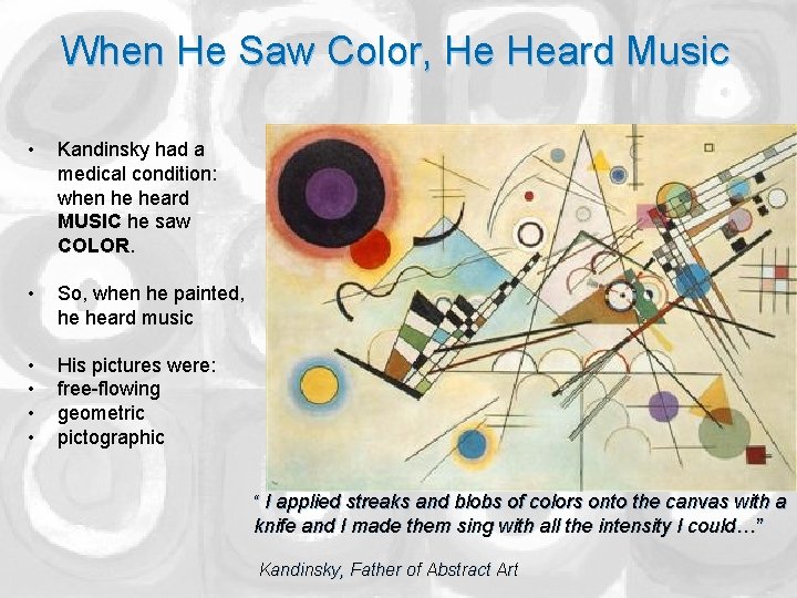 When He Saw Color, He Heard Music • Kandinsky had a medical condition: when
