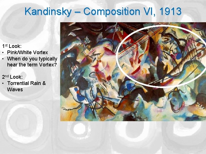 Kandinsky – Composition VI, 1913 1 st Look: • Pink/White Vortex • When do