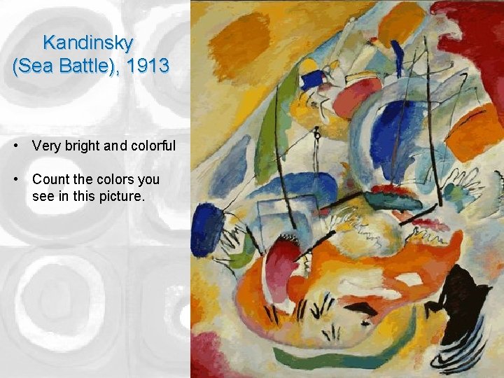 Kandinsky (Sea Battle), 1913 • Very bright and colorful • Count the colors you