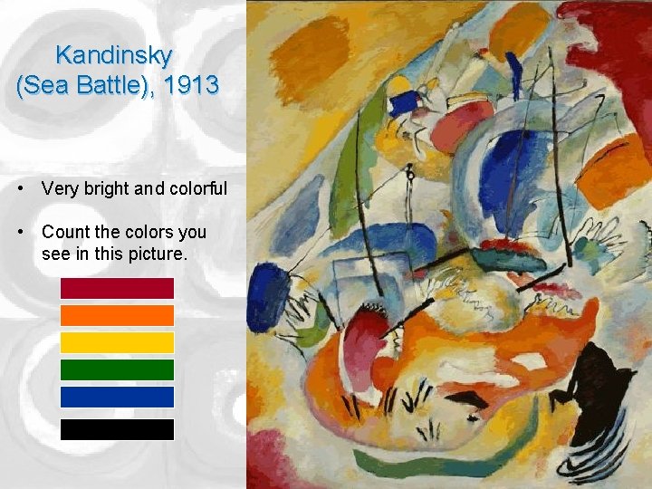 Kandinsky (Sea Battle), 1913 • Very bright and colorful • Count the colors you