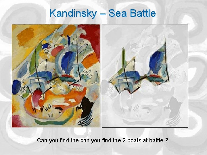 Kandinsky – Sea Battle Can you find the can you find the 2 boats