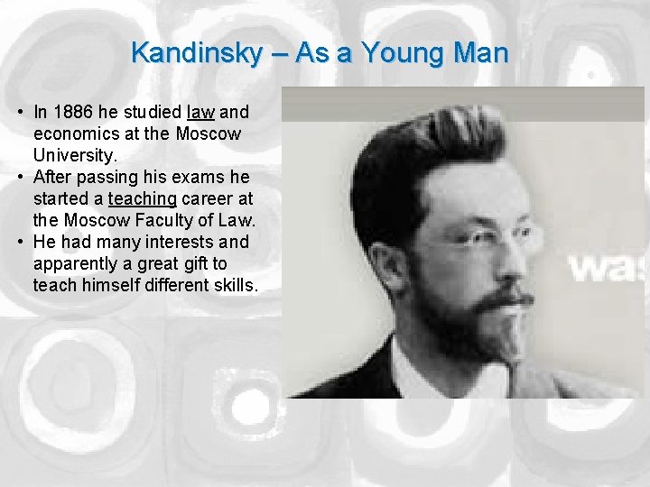 Kandinsky – As a Young Man • In 1886 he studied law and economics
