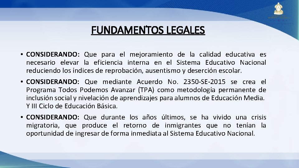  FUNDAMENTOS LEGALES • CONSIDERANDO: Que para el mejoramiento de la calidad educativa es