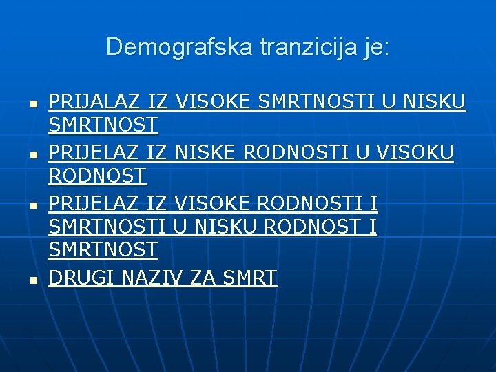 Demografska tranzicija je: n n PRIJALAZ IZ VISOKE SMRTNOSTI U NISKU SMRTNOST PRIJELAZ IZ