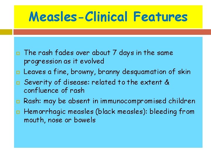 Measles-Clinical Features The rash fades over about 7 days in the same progression as