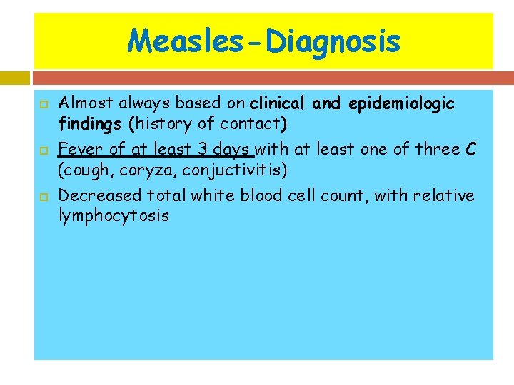 Measles-Diagnosis Almost always based on clinical and epidemiologic findings (history of contact) Fever of