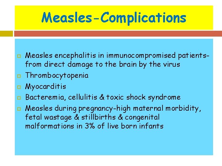 Measles-Complications Measles encephalitis in immunocompromised patientsfrom direct damage to the brain by the virus