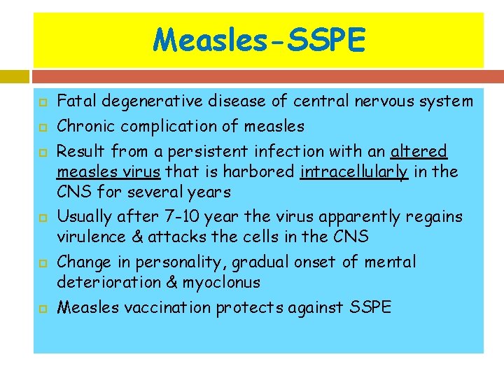 Measles-SSPE Fatal degenerative disease of central nervous system Chronic complication of measles Result from