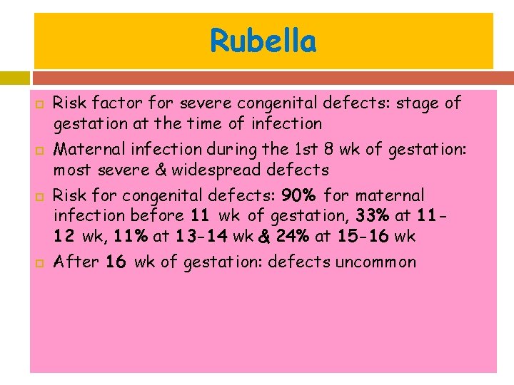 Rubella Risk factor for severe congenital defects: stage of gestation at the time of