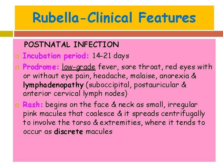 Rubella-Clinical Features POSTNATAL INFECTION Incubation period: 14 -21 days Prodrome: low-grade fever, sore throat,