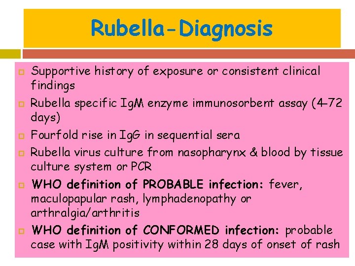 Rubella-Diagnosis Supportive history of exposure or consistent clinical findings Rubella specific Ig. M enzyme