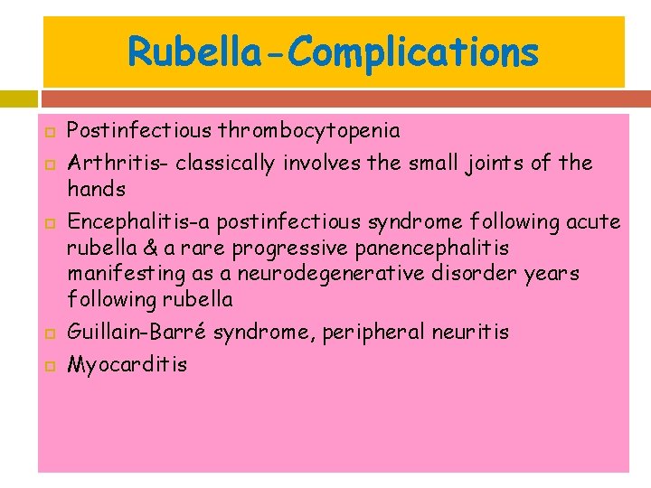Rubella-Complications Postinfectious thrombocytopenia Arthritis- classically involves the small joints of the hands Encephalitis-a postinfectious