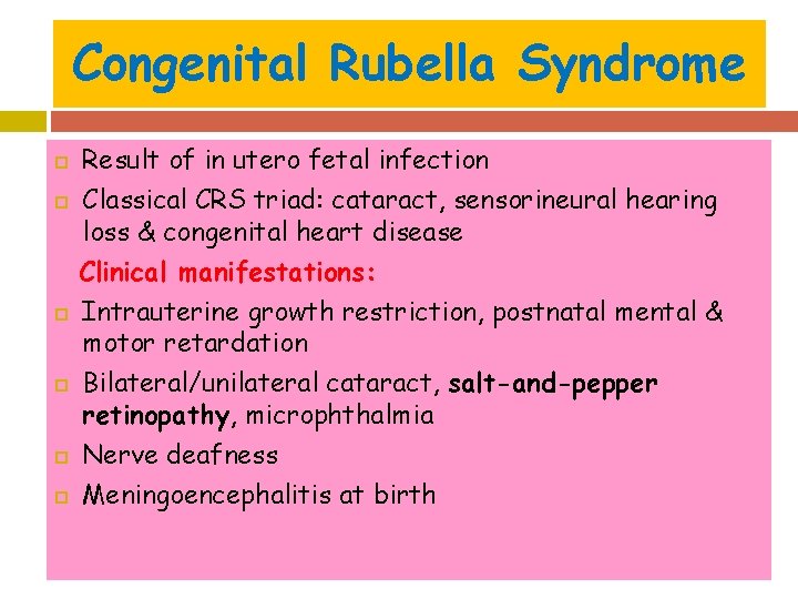 Congenital Rubella Syndrome Result of in utero fetal infection Classical CRS triad: cataract, sensorineural