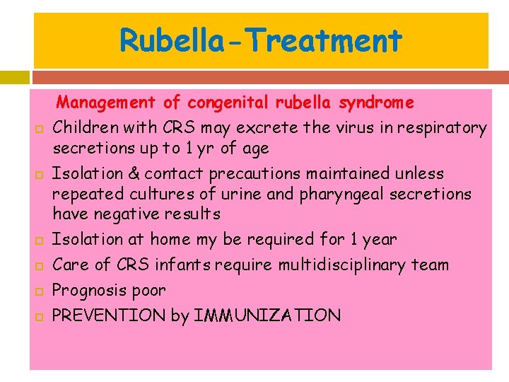 Rubella-Treatment Management of congenital rubella syndrome Children with CRS may excrete the virus in