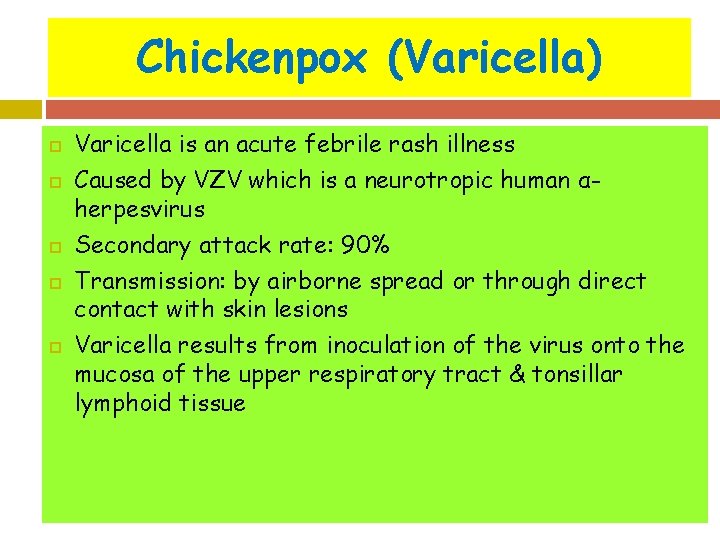 Chickenpox (Varicella) Varicella is an acute febrile rash illness Caused by VZV which is