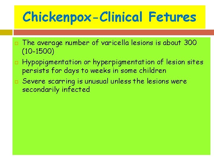 Chickenpox-Clinical Fetures The average number of varicella lesions is about 300 (10 -1500) Hypopigmentation