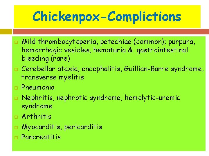 Chickenpox-Complictions Mild thrombocytopenia, petechiae (common); purpura, hemorrhagic vesicles, hematuria & gastrointestinal bleeding (rare) Cerebellar