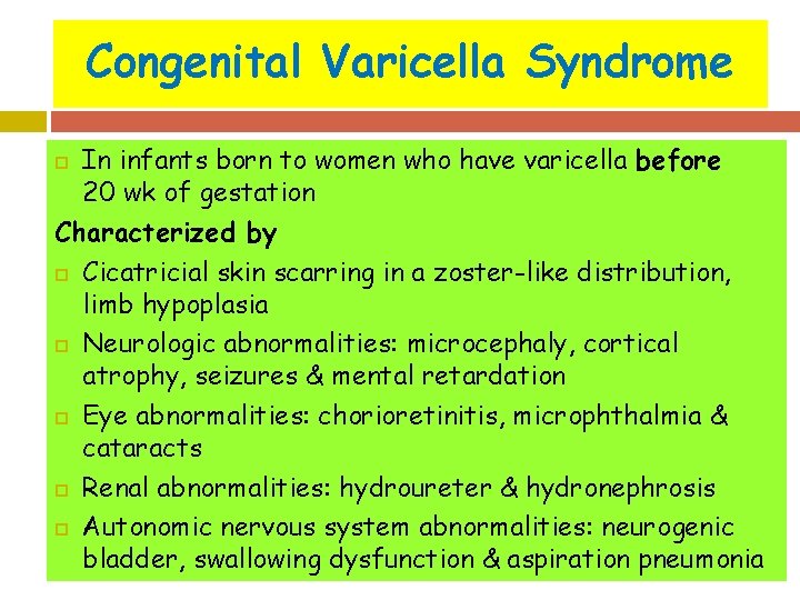 Congenital Varicella Syndrome In infants born to women who have varicella before 20 wk