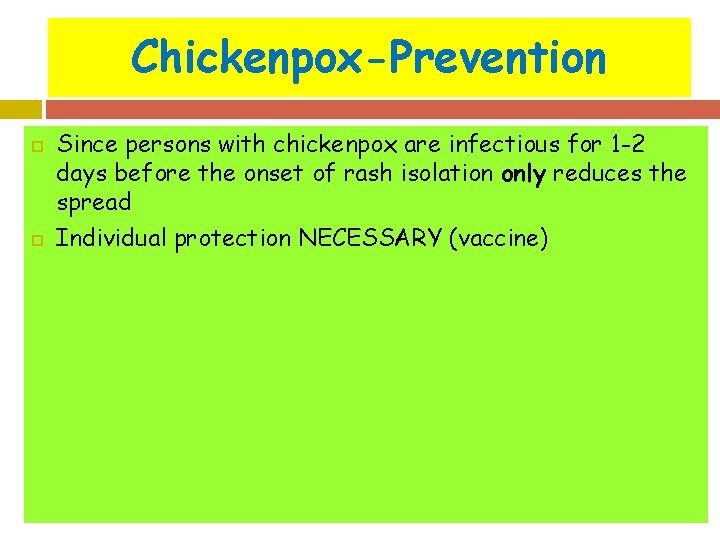 Chickenpox-Prevention Since persons with chickenpox are infectious for 1 -2 days before the onset