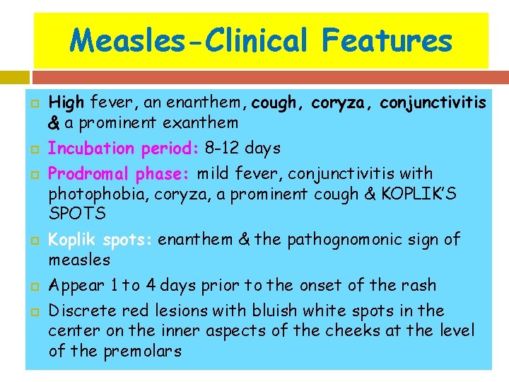 Measles-Clinical Features High fever, an enanthem, cough, coryza, conjunctivitis & a prominent exanthem Incubation