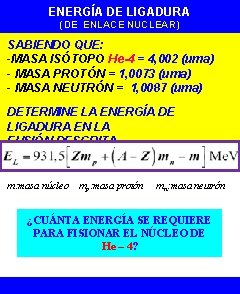 ENERGÍA DE LIGADURA (DE ENLACE NUCLEAR) SABIENDO QUE: -MASA ISÓTOPO He-4 = 4, 002