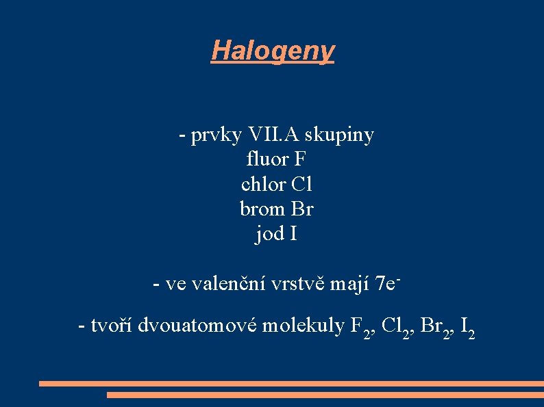 Halogeny - prvky VII. A skupiny fluor F chlor Cl brom Br jod I