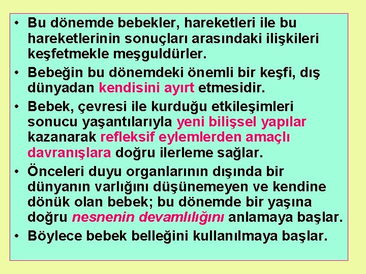  • Bu dönemde bebekler, hareketleri ile bu hareketlerinin sonuçları arasındaki ilişkileri keşfetmekle meşguldürler.