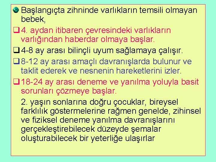 Başlangıçta zihninde varlıkların temsili olmayan bebek, q 4. aydan itibaren çevresindeki varlıkların varlığından haberdar