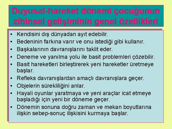 Duyusal-hareket dönemi çocuğunun zihinsel gelişiminin genel özellikleri • • • Kendisini dış dünyadan ayıt