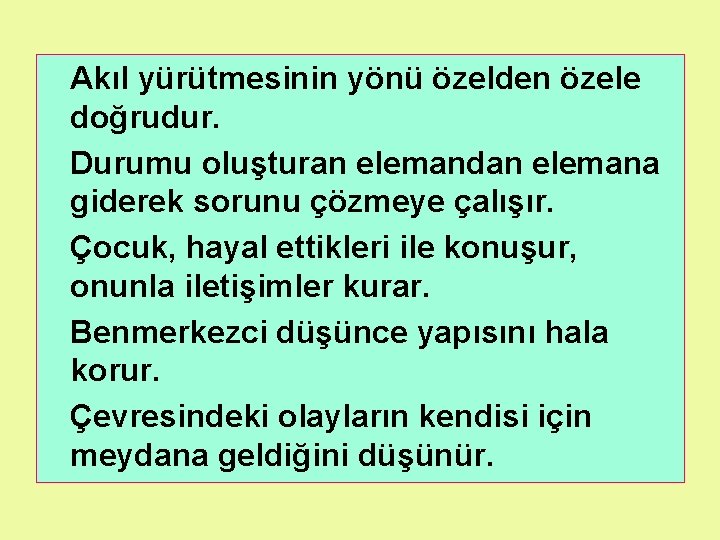 Akıl yürütmesinin yönü özelden özele doğrudur. Durumu oluşturan elemandan elemana giderek sorunu çözmeye çalışır.