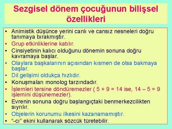 Sezgisel dönem çocuğunun bilişsel özellikleri • Animistik düşünce yerini canlı ve cansız nesneleri doğru