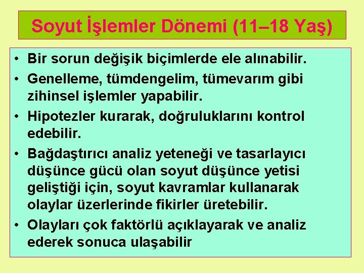 Soyut İşlemler Dönemi (11– 18 Yaş) • Bir sorun değişik biçimlerde ele alınabilir. •