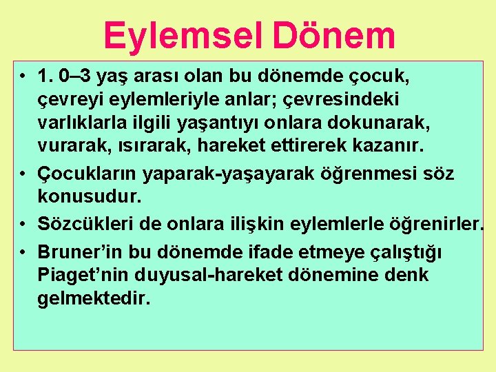 Eylemsel Dönem • 1. 0– 3 yaş arası olan bu dönemde çocuk, çevreyi eylemleriyle