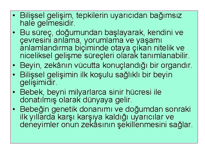  • Bilişsel gelişim, tepkilerin uyarıcıdan bağımsız hale gelmesidir. • Bu süreç, doğumundan başlayarak,