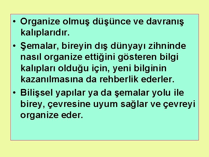  • Organize olmuş düşünce ve davranış kalıplarıdır. • Şemalar, bireyin dış dünyayı zihninde