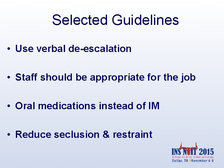 Selected Guidelines • Use verbal de-escalation • Staff should be appropriate for the job