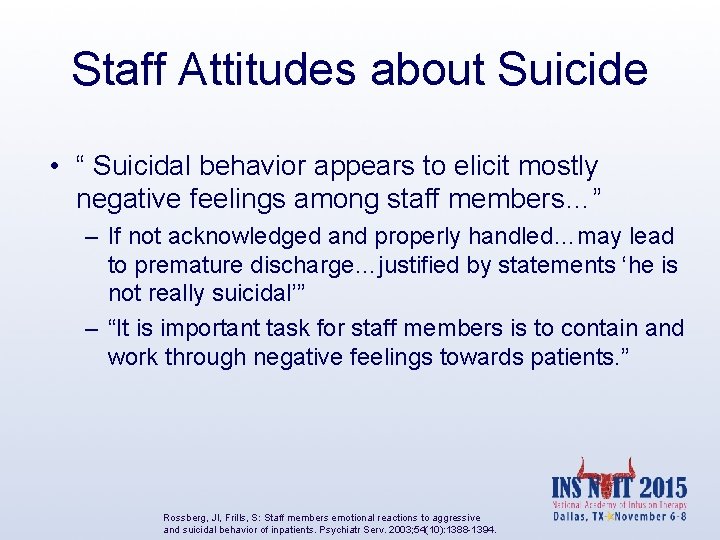 Staff Attitudes about Suicide • “ Suicidal behavior appears to elicit mostly negative feelings