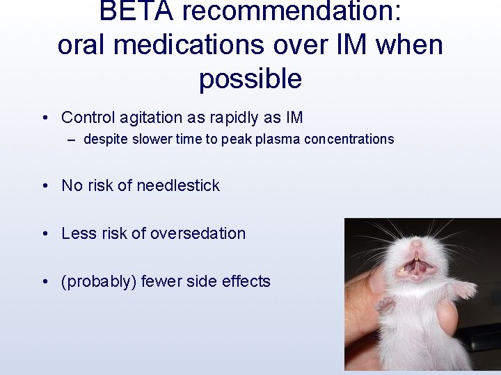 BETA recommendation: oral medications over IM when possible • Control agitation as rapidly as