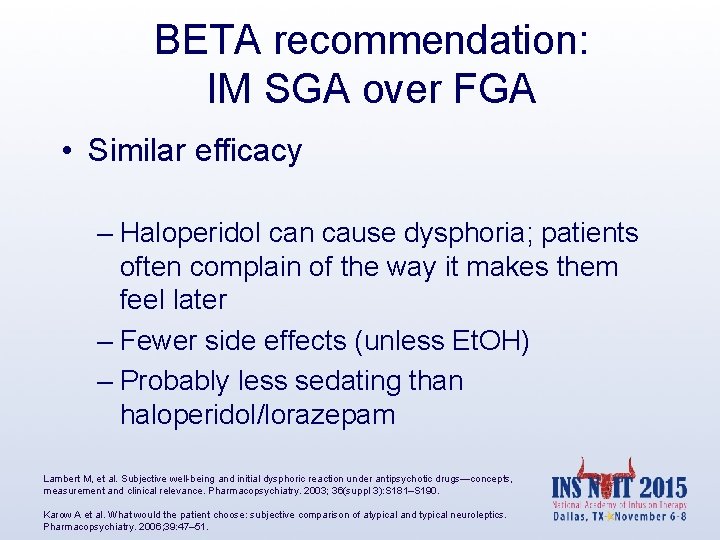 BETA recommendation: IM SGA over FGA • Similar efficacy – Haloperidol can cause dysphoria;