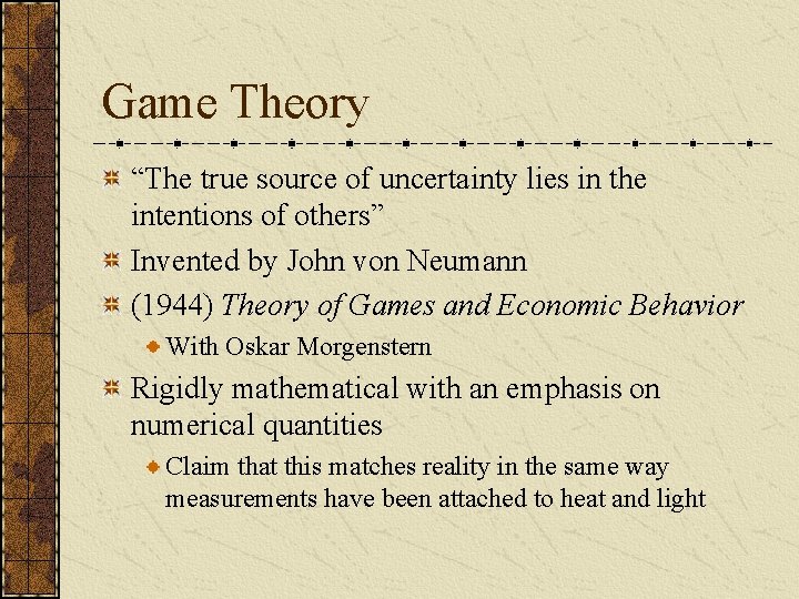 Game Theory “The true source of uncertainty lies in the intentions of others” Invented