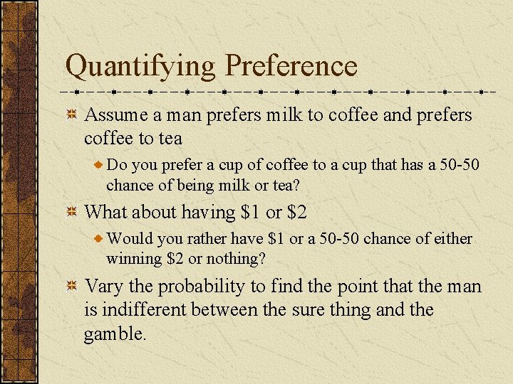 Quantifying Preference Assume a man prefers milk to coffee and prefers coffee to tea