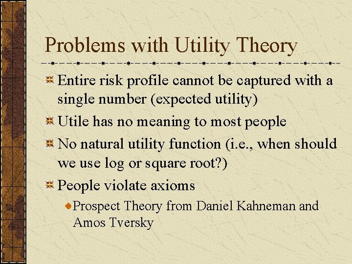 Problems with Utility Theory Entire risk profile cannot be captured with a single number