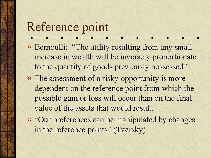 Reference point Bernoulli: “The utility resulting from any small increase in wealth will be